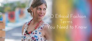 10 Ethical Fashion Terms You Need to Know