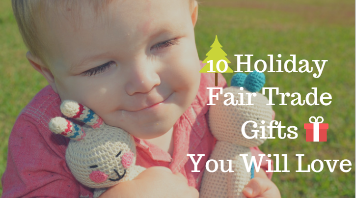 Top 10 Holiday Fair Trade Gifts You Will Love