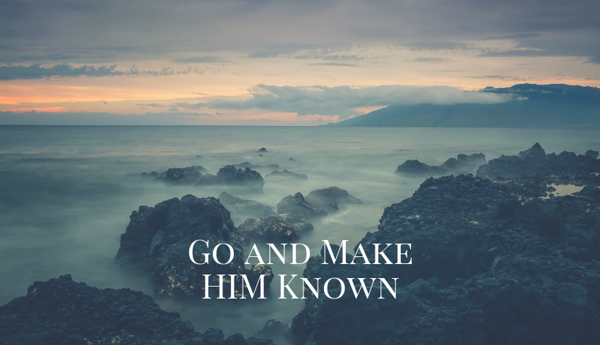 Go and Make Him Known – trutogs