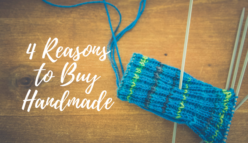 4 Reasons to Buy Handmade