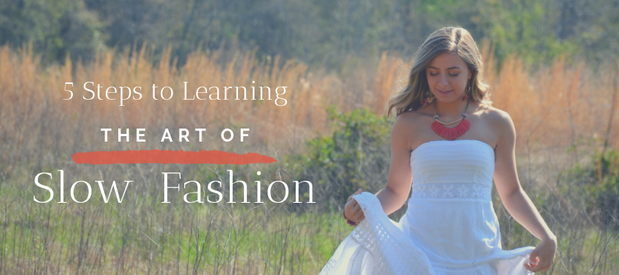 Five Steps to Learning The Art of Slow Fashion